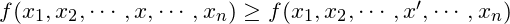 f(x_1,x_2,\cdots,x,\cdots,x_{n}) \ge f(x_1,x_2,\cdots,x^\prime,\cdots,x_{n})