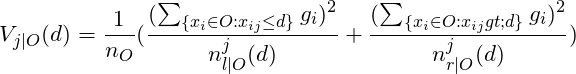 \[V_{j|O}(d) = \frac{1}{n_O} ( \frac{ ( \sum_{ \{x_i \in O: x_{ij} \le d \} } g_i )^2 }{n^j_{l|O}(d)} +  \frac{ ( \sum_{ \{x_i \in O: x_{ij} > d \} } g_i )^2 }{n^j_{r|O}(d)} )\]