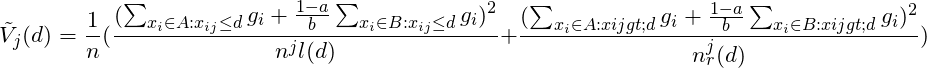 \[\tilde{V}_j (d) = \frac{1}{n} ( \frac{ ( \sum_{ {x_i \in A: x_{ij} \le d } } g_i  + \frac{1-a}{b}\sum_{ {x_i \in B: x_{ij} \le d } } g_i )^2 }{n^j{l}(d)} + \frac{ ( \sum_{ {x_i \in A: x{ij} > d } } g_i  + \frac{1-a}{b}\sum_{ {x_i \in B: x{ij} > d } } g_i )^2 }{n^j_{r}(d)} ) \]