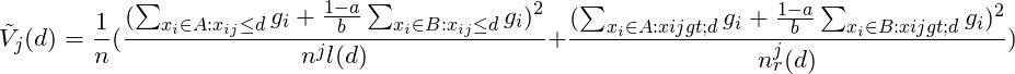 \[\tilde{V}_j (d) = \frac{1}{n} ( \frac{ ( \sum_{ {x_i \in A: x_{ij} \le d } } g_i  + \frac{1-a}{b}\sum_{ {x_i \in B: x_{ij} \le d } } g_i )^2 }{n^j{l}(d)} + \frac{ ( \sum_{ {x_i \in A: x{ij} > d } } g_i  + \frac{1-a}{b}\sum_{ {x_i \in B: x{ij} > d } } g_i )^2 }{n^j_{r}(d)} ) \]