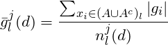 \[\bar{g}_l^j(d)=\frac{\sum_{x_i \in (A \cup A^c)_l} |g_i|}{n_l^j(d)}\]