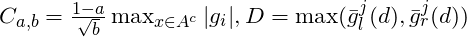 C_{a,b}=\frac{1-a}{\sqrt{b}} \max_{x \in A^c}{|g_i|}, D=\max(\bar{g}_l^j(d), \bar{g}_r^j(d))