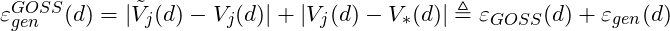 \varepsilon_{gen}^{GOSS}(d) = |\tilde{V}_j(d) - V_j(d)|+ |V_j(d) - V_*(d)| \triangleq \varepsilon_{GOSS}(d)+ \varepsilon_{gen}(d)