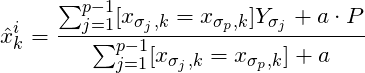 \[\hat{x}_k^i=\frac{\sum_{j=1}^{p-1}[x_{\sigma _j,k}=x_{\sigma _p,k}]Y_{\sigma _j}+a\cdot P}{\sum_{j=1}^{p-1}[x_{\sigma _j,k}=x_{\sigma _p,k}]+a}\]