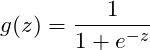 \[g(z)=\frac{1}{1+e^{-z}}\]