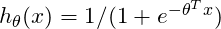 h_\theta(x) = 1 / (1 + e^{- \theta^T x})