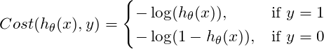 \[Cost( h_\theta (x) , y) = \begin{cases}-\log(h_\theta(x)), & \text{if}\ y = 1 \\-\log(1 - h_\theta(x)), & \text{if}\ y = 0 \end{cases}\]
