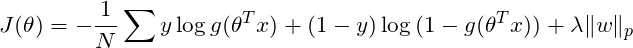 \[J(\theta) = -\frac{1}{N}\sum {y\log{g(\theta^T x)} + (1-y)\log{(1-g(\theta^T x))}} + \lambda \Vert w \Vert_p\]