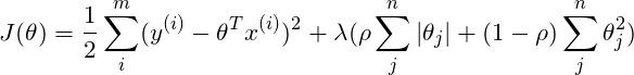\[J(\theta)=\frac{1}{2}\sum_{i}^{m}(y^{(i)}-\theta ^Tx^{(i)})^2+\lambda (\rho\sum_{j}^{n}|\theta_j|+(1-\rho)\sum_{j}^{n}\theta_j^2)\]