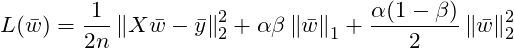 \[L(\bar{w})=\frac{1}{2n}\left \| X\bar{w} -\bar{y}\right \|_2^2 + \alpha \beta \left \| \bar{w} \right \|_1 + \frac{\alpha (1-\beta )}{2}\left \| \bar{w} \right \|_2^2\]