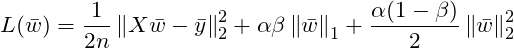 \[L(\bar{w})=\frac{1}{2n}\left \| X\bar{w} -\bar{y}\right \|_2^2 + \alpha \beta \left \| \bar{w} \right \|_1 + \frac{\alpha (1-\beta )}{2}\left \| \bar{w} \right \|_2^2\]