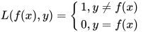 L(f(x),y)=\left\{\begin{matrix} 1,y\neq f(x) & \\  0,y=f(x) &  \end{matrix}\right.