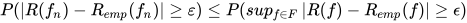 P(\left | R(f_{n})-R_{emp}(f_{n}) \right |\geq \varepsilon )\leq P(sup_{f\in F}\left | R(f)-R_{emp}(f) \right |\geq \epsilon )