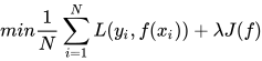 min\frac{1}{N}\sum_{i=1}^{N}L(y_{i},f(x_{i}))+\lambda J(f)