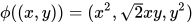 \phi ((x,y))=(x^{2},\sqrt{2}xy,y^{2})