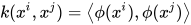 k(x^{i},x^{j})=\left \langle \phi (x^{i}),\phi (x^{j}) \right \rangle