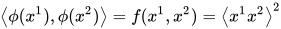 \left \langle \phi (x^{1}),\phi (x^{2}) \right \rangle=f(x^{1},x^{2})=\left \langle x^{1}x^{2} \right \rangle^{2}
