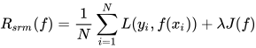 R_{srm}(f)=\frac{1}{N}\sum_{i=1}^{N}L(y_{i},f(x_{i}))+\lambda J(f)