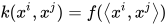 k(x^{i},x^{j})=f(\left \langle x^{i},x^{j} \right \rangle)