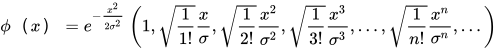\phi （x）=e^{-\frac{x^{2}}{2\sigma ^{2}}}\left ( 1,\sqrt{\frac{1}{1!}} \frac{x}{\sigma },\sqrt{\frac{1}{2!}}\frac{x^{2}}{\sigma ^{2}},\sqrt{\frac{1}{3!}}\frac{x^{3}}{\sigma ^{3}},...,\sqrt{\frac{1}{n!}}\frac{x^{n}}{\sigma ^{n}},...\right )