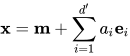 \mathbf{x}=\mathbf{m}+\sum_{i=1}^{d^{\prime}} a_{i} \mathbf{e}_{i}