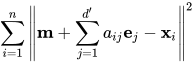 \sum_{i=1}^{n}\left\|\mathbf{m}+\sum_{j=1}^{d^{\prime}} a_{i j} \mathbf{e}_{j}-\mathbf{x}_{i}\right\|^{2}