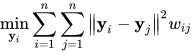 \min _{\mathbf{y}_{i}} \sum_{i=1}^{n} \sum_{j=1}^{n}\left\|\mathbf{y}_{i}-\mathbf{y}_{j}\right\|^{2} w_{i j}