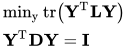 \begin{array}{l}{\min _{\mathrm{y}} \operatorname{tr}\left(\mathbf{Y}^{\mathrm{T}} \mathbf{L} \mathbf{Y}\right)} \\ {\mathbf{Y}^{\mathrm{T}} \mathbf{D Y}=\mathbf{I}}\end{array}