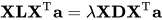 \mathbf{X} \mathbf{L} \mathbf{X}^{\mathrm{T}} \mathbf{a}=\lambda \mathbf{X} \mathbf{D} \mathbf{X}^{\mathrm{T}} \mathbf{a}