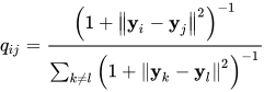 q_{i j}=\frac{\left(1+\left\|\mathbf{y}_{i}-\mathbf{y}_{j}\right\|^{2}\right)^{-1}}{\sum_{k \neq l}\left(1+\left\|\mathbf{y}_{k}-\mathbf{y}_{l}\right\|^{2}\right)^{-1}}