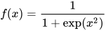 f(x)=\frac{1}{1+\exp \left(x^{2}\right)}
