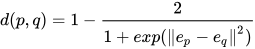 d(p,q)=1-\frac{2}{1+exp(\left \| e_{p}-e_{q} \right \|^{2})}