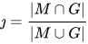 \jmath = \frac{\left | M\cap G \right |}{\left | M\cup G \right |}