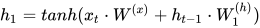 h_{1}=tanh(x_{t}\cdot W^{(x)}+h_{t-1}\cdot W_{1}^{(h)})
