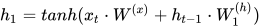 h_{1}=tanh(x_{t}\cdot W^{(x)}+h_{t-1}\cdot W_{1}^{(h)})