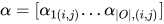 \alpha =[\alpha _{1(i,j)}...\alpha _{\left | O \right |,(i,j)}]