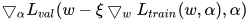 \bigtriangledown _{\alpha }L_{val}(w-\xi \bigtriangledown _{w}L_{train}(w,\alpha ),\alpha )