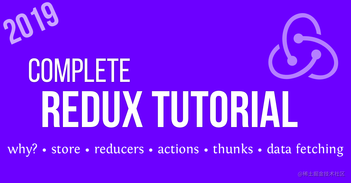 A Complete Redux Tutorial (2019): why use it? - store - reducers - actions - thunks - data fetching