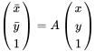 \left(\begin{matrix}\bar{x}\\\bar{y}\\1\end{matrix}\right)=A\left(\begin{matrix}x\\y\\1\end{matrix}\right)