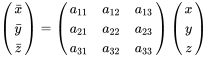\left(\begin{matrix}\bar{x}\\\bar{y}\\\bar{z}\end{matrix}\right)=\left(\begin{matrix}a_{11}&a_{12}&a_{13}\\a_{21}&a_{22}&a_{23}\\a_{31}&a_{32}&a_{33}\end{matrix}\right)\left(\begin{matrix}x\\y\\z\end{matrix}\right)