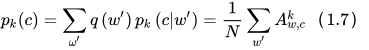 p_{k}(c)=\sum_{\omega^{\prime}} q\left(w^{\prime}\right) p_{k}\left(c | w^{\prime}\right)=\frac{1}{N} \sum_{w^{\prime}} A_{w, c}^{k}（1.7）