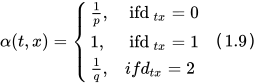 \alpha(t, x)=\left\{\begin{array}{ll}{\frac{1}{p},} & {\text { ifd }_{t x}=0} \\ {1,} & {\text { ifd }_{t x}=1} \\ {\frac{1}{q},} & {i f d_{t x}=2}\end{array}\right.（1.9）