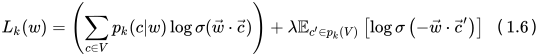L_{k}(w)=\left(\sum_{c \in V} p_{k}(c | w) \log \sigma(\vec{w} \cdot \vec{c})\right)+\lambda \mathbb{E}_{c^{\prime} \in p_{k}(V)}\left[\log \sigma\left(-\vec{w} \cdot \vec{c}^{\prime}\right)\right]（1.6）