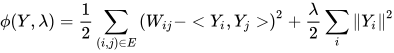 \phi(Y, \lambda)=\frac{1}{2} \sum_{(i, j) \in E}\left(W_{i j}-<Y_{i}, Y_{j}>\right)^{2}+\frac{\lambda}{2} \sum_{i}\left\|Y_{i}\right\|^{2}