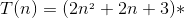 T(n) = (2n^{_{^{2}}}+2n+3)*