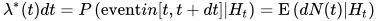 \lambda^{*}(t) d t=P\left(\text {event} i n[t, t+d t] | H_{t}\right)=\mathrm{E}\left(d N(t) | H_{t}\right)