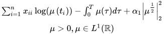 \begin{array}{c}{\sum_{i=1}^{n} x_{i i} \log \left(\mu\left(t_{i}\right)\right)-\int_{0}^{T} \mu(\tau) d \tau+\alpha_{1}\left|\mu^{\frac{1}{2}}\right|_{2}^{2}} \\ {\mu>0, \mu \in L^{1}(\mathbb{R})}\end{array}
