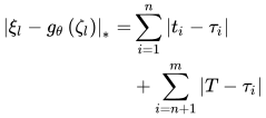 \begin{aligned}\left|\xi_{l}-g_{\theta}\left(\zeta_{l}\right)\right|_{*}=& \sum_{i=1}^{n}\left|t_{i}-\tau_{i}\right| \\ &+\sum_{i=n+1}^{m}\left|T-\tau_{i}\right| \end{aligned}