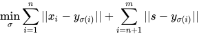 \min _{\sigma} \sum_{i=1}^{n}| | x_{i}-y_{\sigma(i)}| |+\sum_{i=n+1}^{m}| | s-y_{\sigma(i)}| |