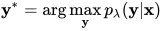 \mathbf{y}^{*}=\arg \max _{\mathbf{y}} p_{\lambda}(\mathbf{y} | \mathbf{x})